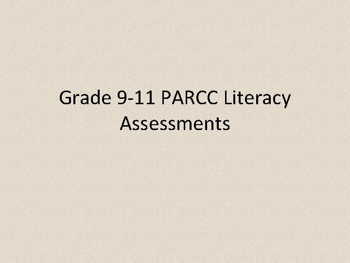 Grade 9 -11 PARCC Literacy Assessments Grade 9 -11 PARCC Literacy Assessments