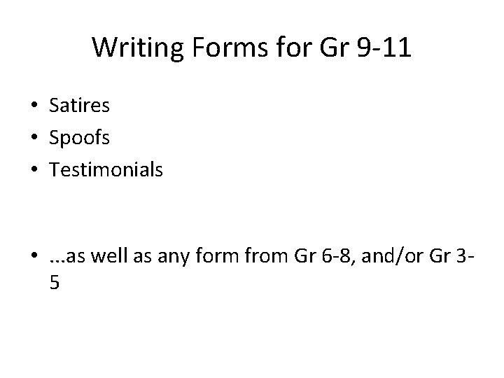 Writing Forms for Gr 9 -11 • Satires • Spoofs • Testimonials • . Writing Forms for Gr 9 -11 • Satires • Spoofs • Testimonials • .