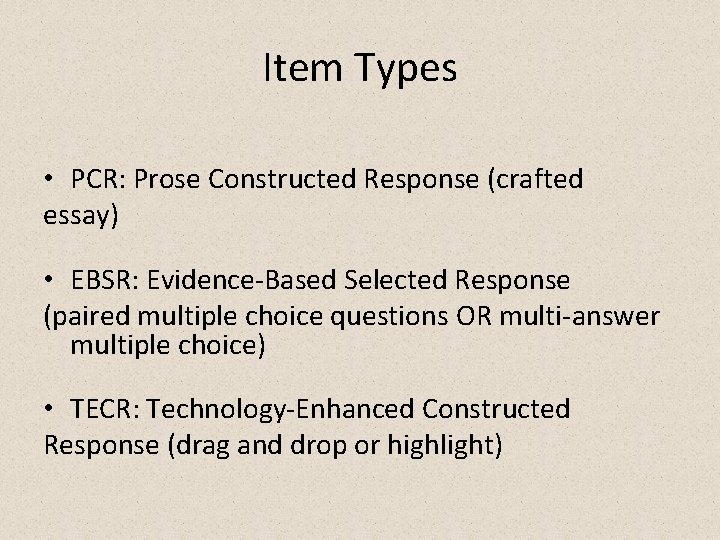 Item Types • PCR: Prose Constructed Response (crafted essay) • EBSR: Evidence-Based Selected Response Item Types • PCR: Prose Constructed Response (crafted essay) • EBSR: Evidence-Based Selected Response
