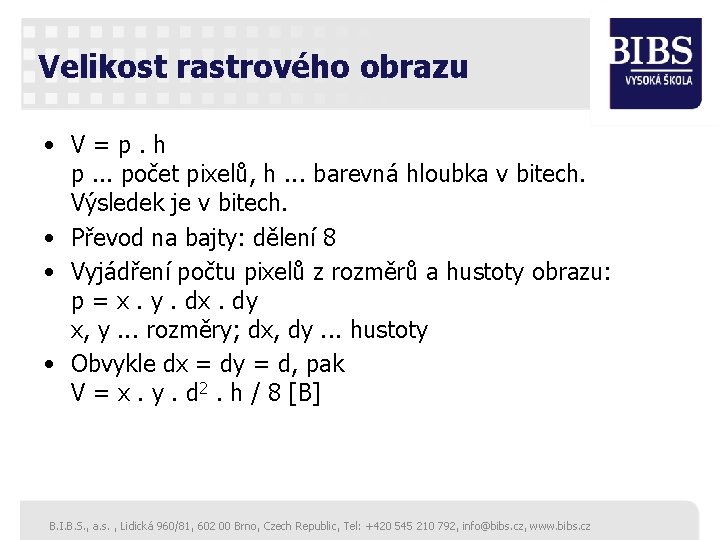 Velikost rastrového obrazu • V = p. h p. . . počet pixelů, h.