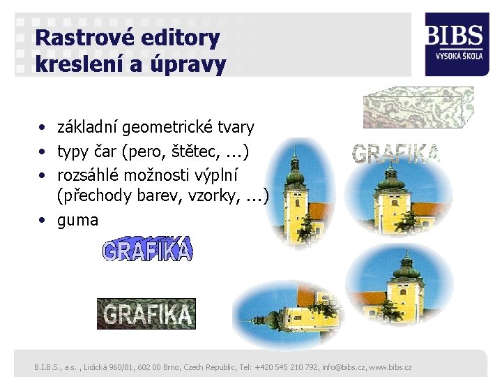 Rastrové editory kreslení a úpravy • základní geometrické tvary • typy čar (pero, štětec,