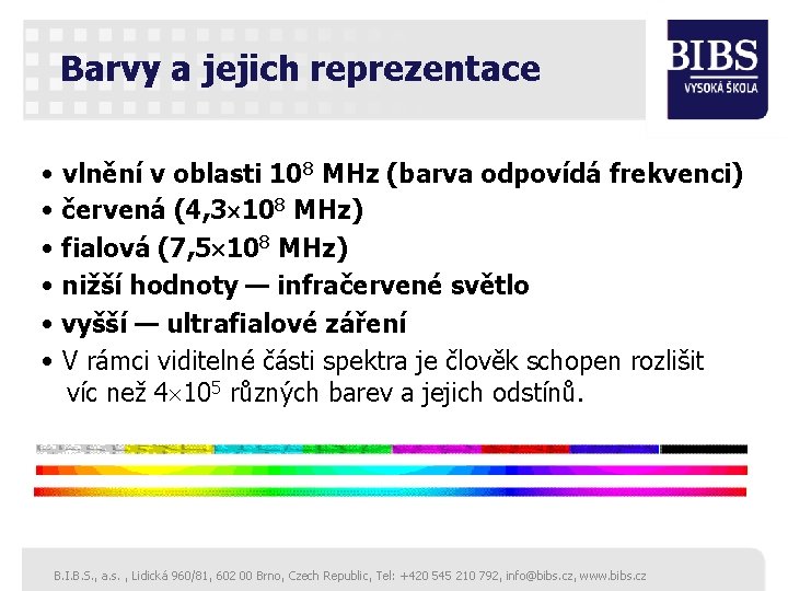 Barvy a jejich reprezentace • vlnění v oblasti 108 MHz (barva odpovídá frekvenci) •