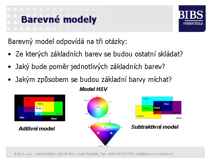 Barevné modely Barevný model odpovídá na tři otázky: • Ze kterých základních barev se