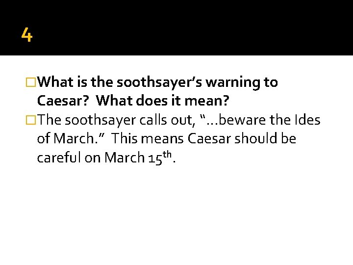 4 �What is the soothsayer’s warning to Caesar? What does it mean? �The soothsayer 4 �What is the soothsayer’s warning to Caesar? What does it mean? �The soothsayer
