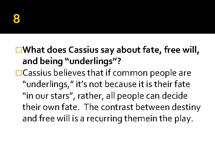 8 �What does Cassius say about fate, free will, and being “underlings”? �Cassius believes 8 �What does Cassius say about fate, free will, and being “underlings”? �Cassius believes
