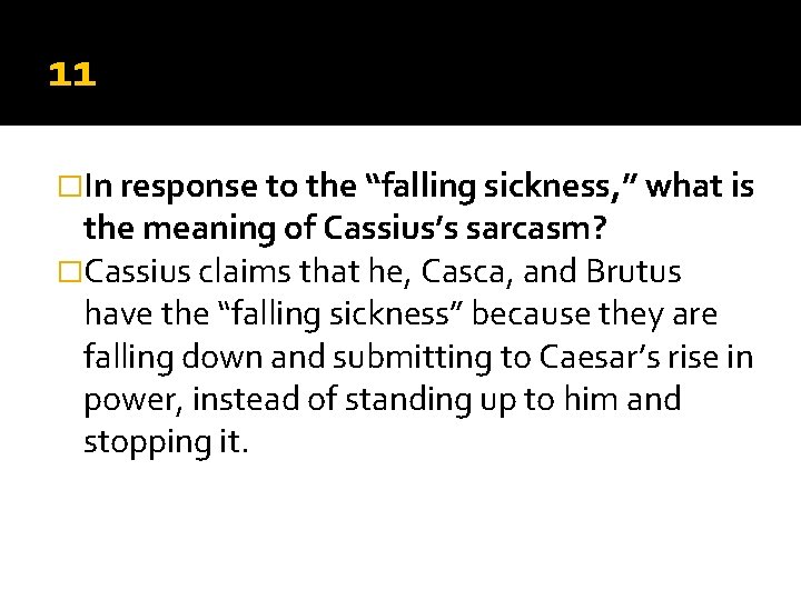 11 �In response to the “falling sickness, ” what is the meaning of Cassius’s 11 �In response to the “falling sickness, ” what is the meaning of Cassius’s