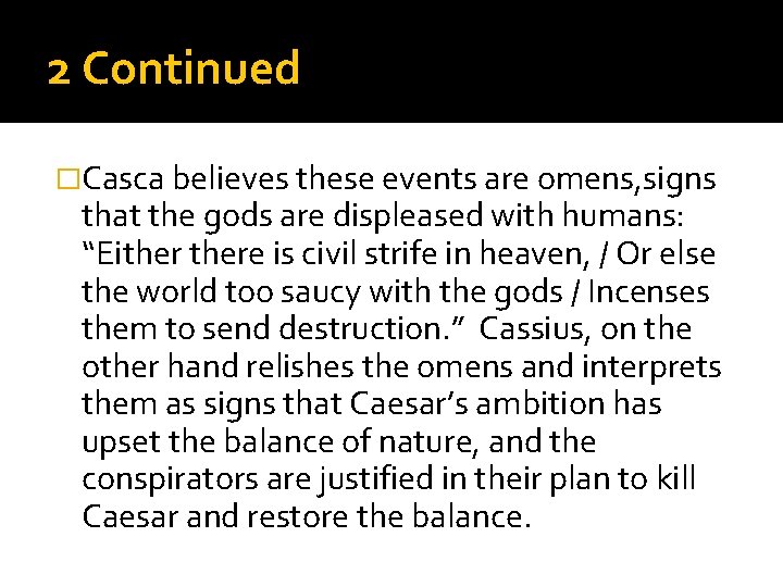 2 Continued �Casca believes these events are omens, signs that the gods are displeased 2 Continued �Casca believes these events are omens, signs that the gods are displeased