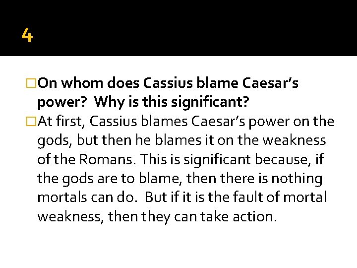 4 �On whom does Cassius blame Caesar’s power? Why is this significant? �At first, 4 �On whom does Cassius blame Caesar’s power? Why is this significant? �At first,
