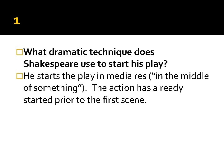 1 �What dramatic technique does Shakespeare use to start his play? �He starts the 1 �What dramatic technique does Shakespeare use to start his play? �He starts the
