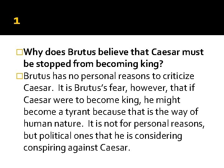 1 �Why does Brutus believe that Caesar must be stopped from becoming king? �Brutus 1 �Why does Brutus believe that Caesar must be stopped from becoming king? �Brutus