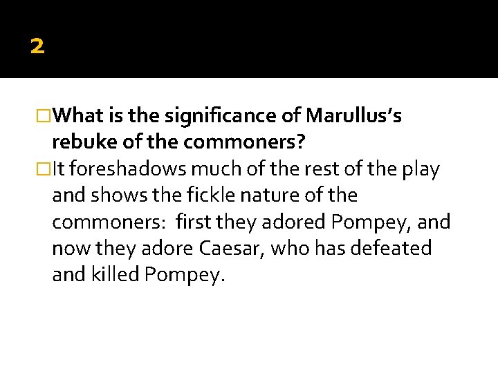 2 �What is the significance of Marullus’s rebuke of the commoners? �It foreshadows much 2 �What is the significance of Marullus’s rebuke of the commoners? �It foreshadows much