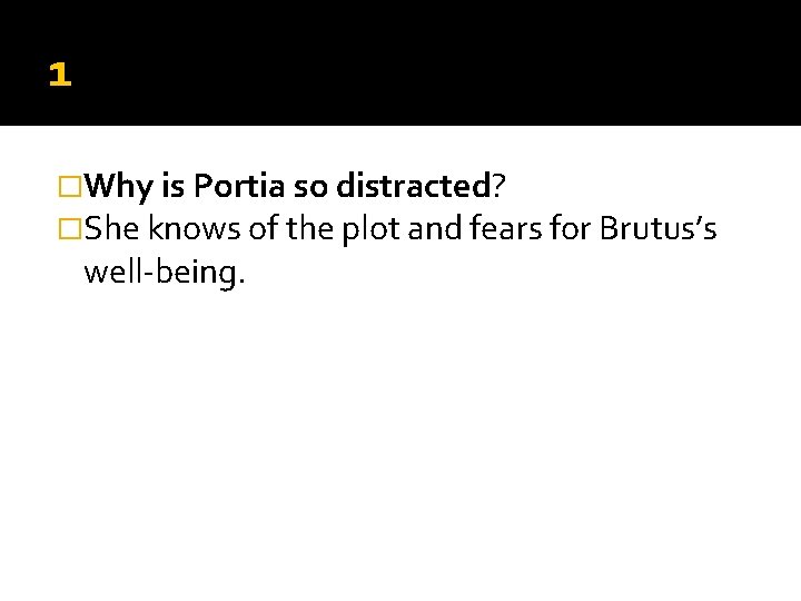 1 �Why is Portia so distracted? �She knows of the plot and fears for 1 �Why is Portia so distracted? �She knows of the plot and fears for