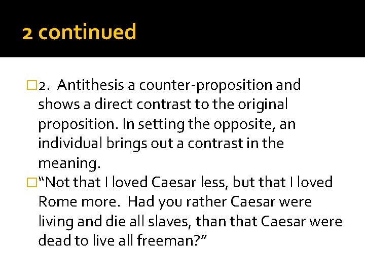 2 continued � 2. Antithesis a counter-proposition and shows a direct contrast to the 2 continued � 2. Antithesis a counter-proposition and shows a direct contrast to the
