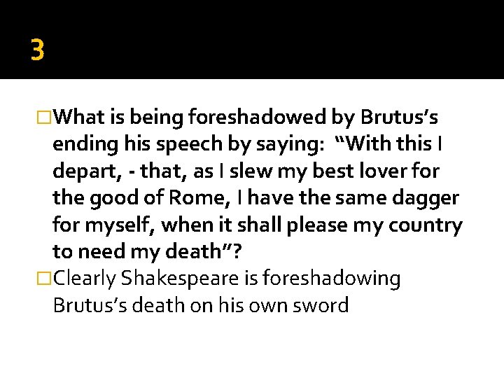 3 �What is being foreshadowed by Brutus’s ending his speech by saying: “With this 3 �What is being foreshadowed by Brutus’s ending his speech by saying: “With this