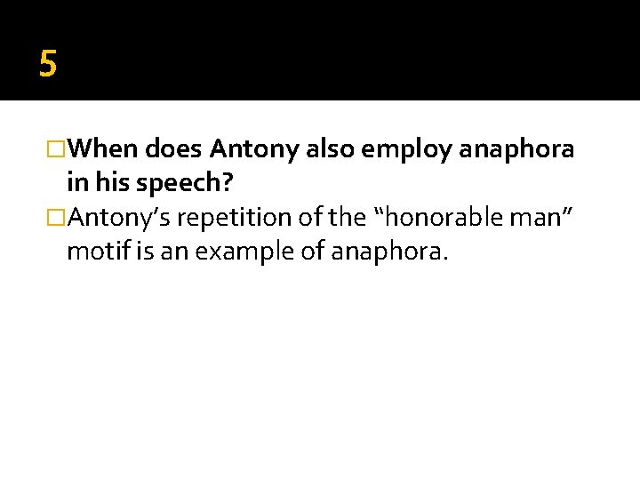5 �When does Antony also employ anaphora in his speech? �Antony’s repetition of the 5 �When does Antony also employ anaphora in his speech? �Antony’s repetition of the