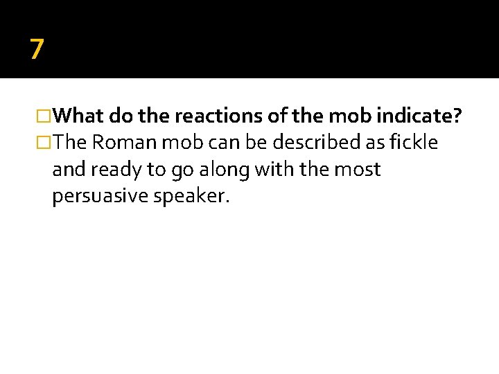 7 �What do the reactions of the mob indicate? �The Roman mob can be 7 �What do the reactions of the mob indicate? �The Roman mob can be