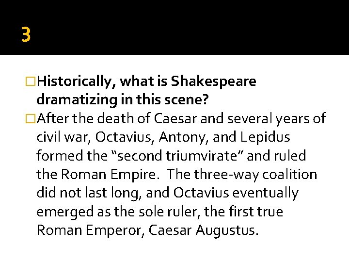 3 �Historically, what is Shakespeare dramatizing in this scene? �After the death of Caesar 3 �Historically, what is Shakespeare dramatizing in this scene? �After the death of Caesar