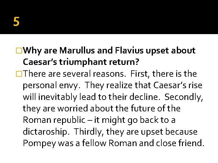 5 �Why are Marullus and Flavius upset about Caesar’s triumphant return? �There are several 5 �Why are Marullus and Flavius upset about Caesar’s triumphant return? �There are several