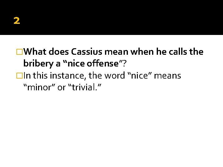 2 �What does Cassius mean when he calls the bribery a “nice offense”? �In 2 �What does Cassius mean when he calls the bribery a “nice offense”? �In
