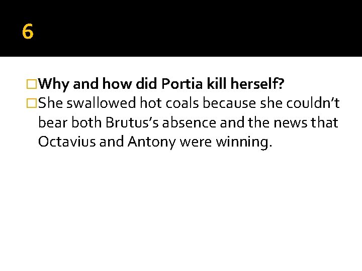6 �Why and how did Portia kill herself? �She swallowed hot coals because she 6 �Why and how did Portia kill herself? �She swallowed hot coals because she