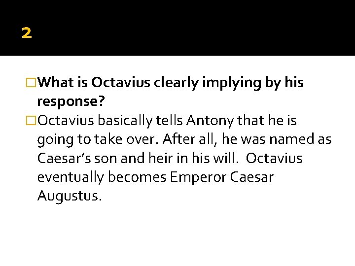2 �What is Octavius clearly implying by his response? �Octavius basically tells Antony that 2 �What is Octavius clearly implying by his response? �Octavius basically tells Antony that