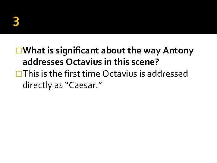3 �What is significant about the way Antony addresses Octavius in this scene? �This 3 �What is significant about the way Antony addresses Octavius in this scene? �This