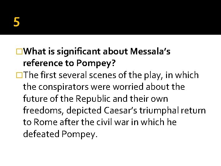 5 �What is significant about Messala’s reference to Pompey? �The first several scenes of 5 �What is significant about Messala’s reference to Pompey? �The first several scenes of