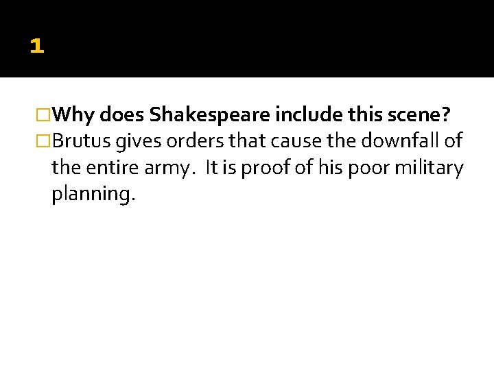 1 �Why does Shakespeare include this scene? �Brutus gives orders that cause the downfall 1 �Why does Shakespeare include this scene? �Brutus gives orders that cause the downfall