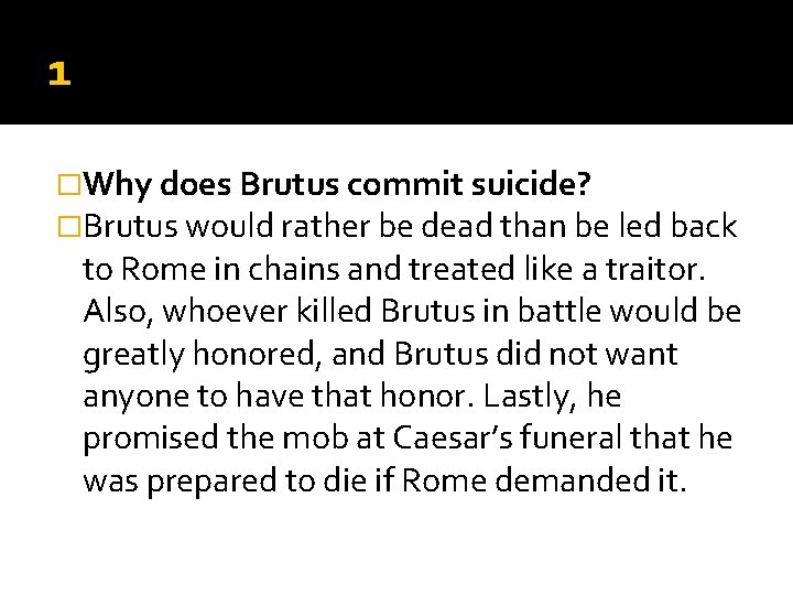 1 �Why does Brutus commit suicide? �Brutus would rather be dead than be led 1 �Why does Brutus commit suicide? �Brutus would rather be dead than be led