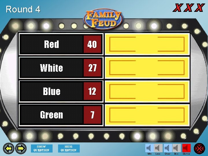 Round 4 Red 40 White 27 Blue 12 Green 7 Win Lose Cheer Boo