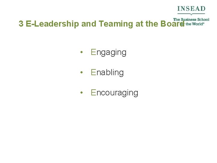 3 E-Leadership and Teaming at the Board • Engaging • Enabling • Encouraging 