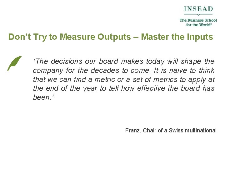 Don’t Try to Measure Outputs – Master the Inputs ‘The decisions our board makes