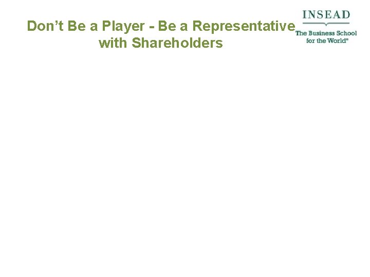 Don’t Be a Player - Be a Representative with Shareholders 