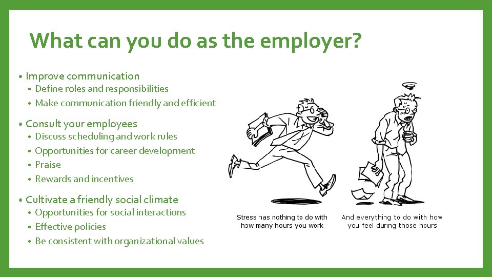 What can you do as the employer? • Improve communication Define roles and responsibilities