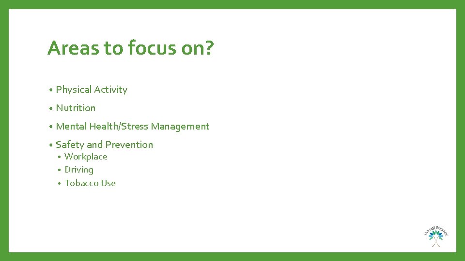 Areas to focus on? • Physical Activity • Nutrition • Mental Health/Stress Management •