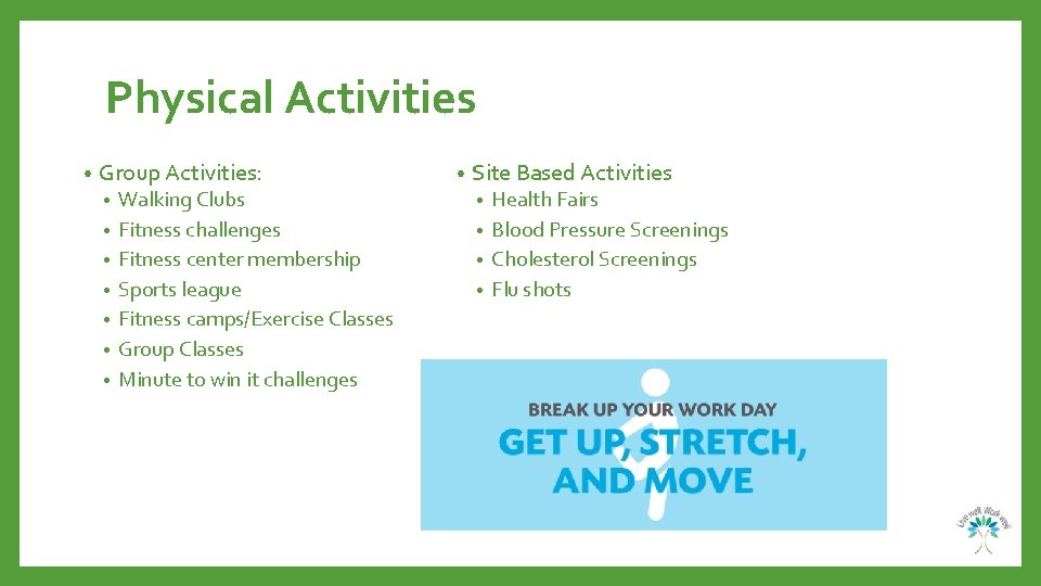 Physical Activities • Group Activities: • • Walking Clubs Fitness challenges Fitness center membership