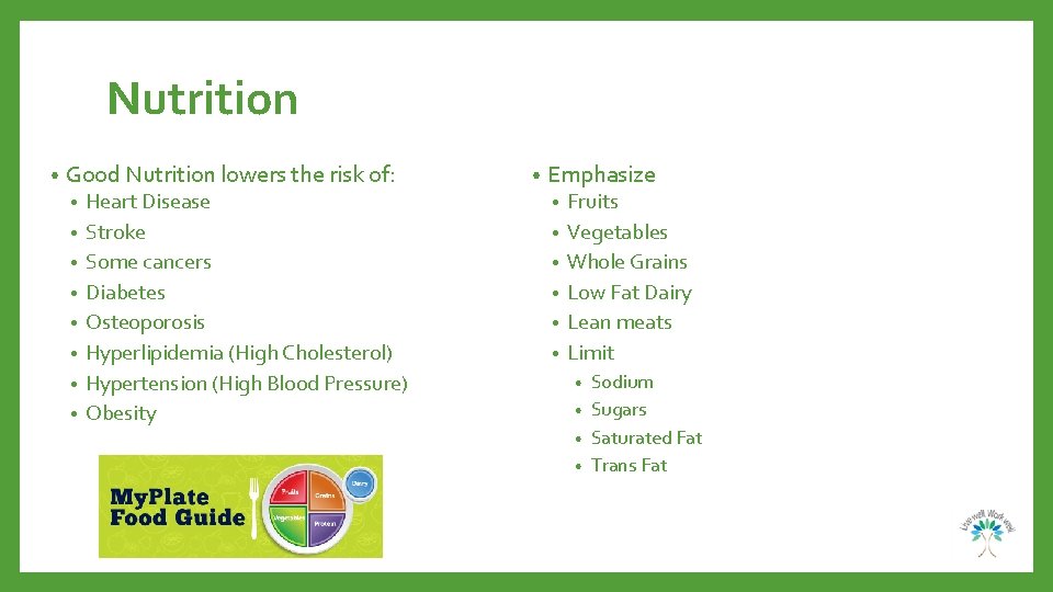 Nutrition • Good Nutrition lowers the risk of: • • Heart Disease Stroke Some