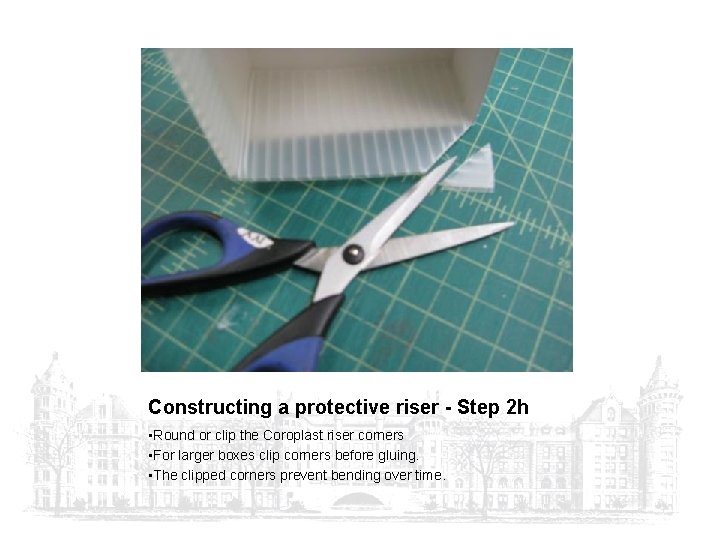 Constructing a protective riser - Step 2 h • Round or clip the Coroplast