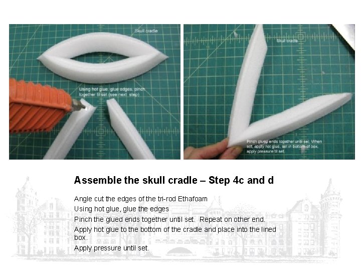 Assemble the skull cradle – Step 4 c and d Angle cut the edges