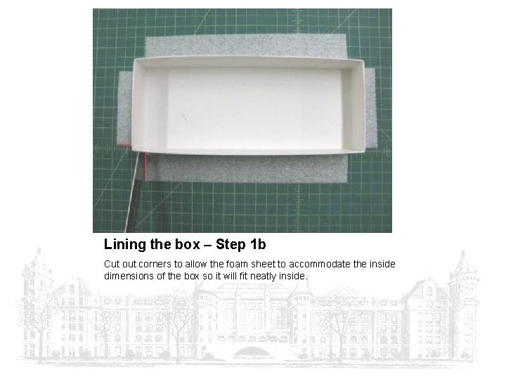 Lining the box – Step 1 b Cut out corners to allow the foam