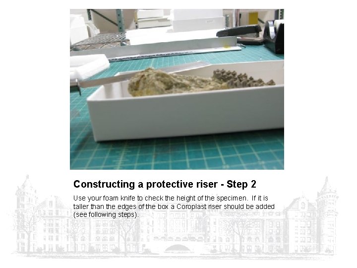 Constructing a protective riser - Step 2 Use your foam knife to check the