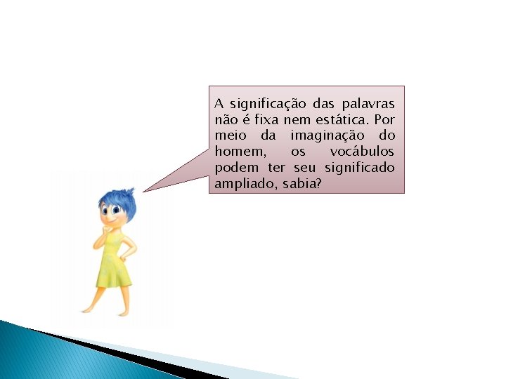 A significação das palavras não é fixa nem estática. Por meio da imaginação do