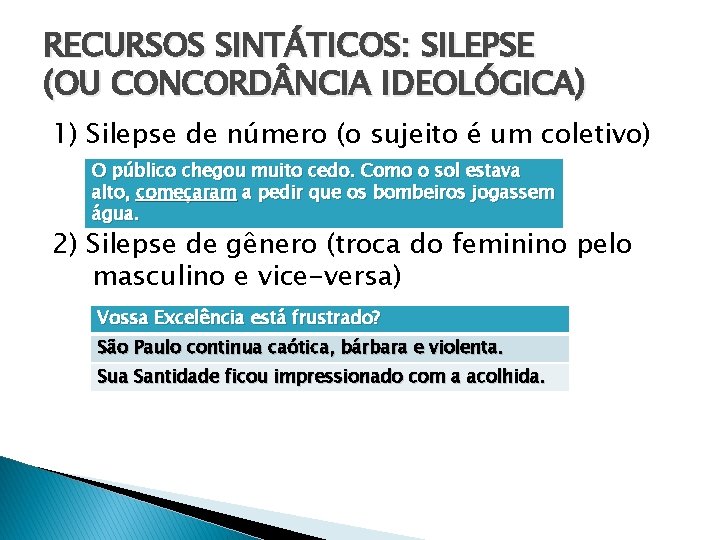 RECURSOS SINTÁTICOS: SILEPSE (OU CONCORD NCIA IDEOLÓGICA) 1) Silepse de número (o sujeito é