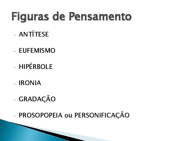 Figuras de Pensamento - ANTÍTESE - EUFEMISMO - HIPÉRBOLE - IRONIA - GRADAÇÃO -