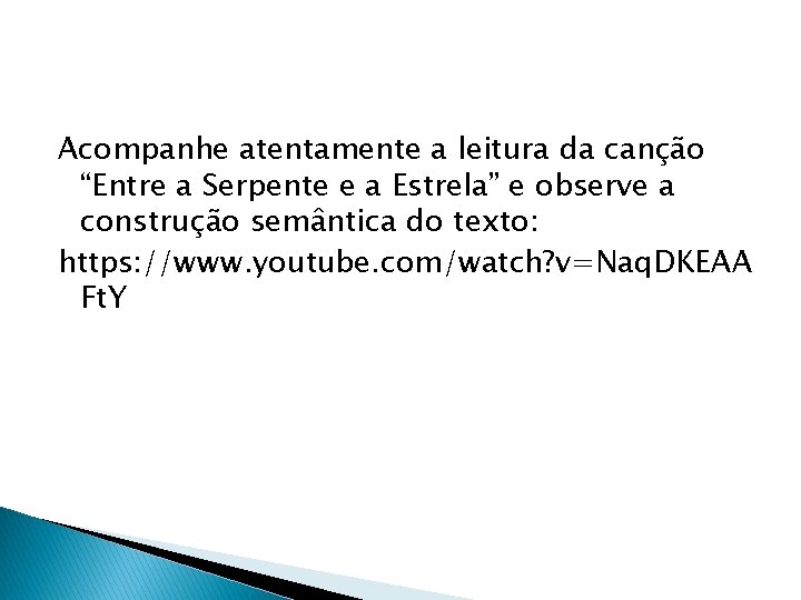 Acompanhe atentamente a leitura da canção “Entre a Serpente e a Estrela” e observe