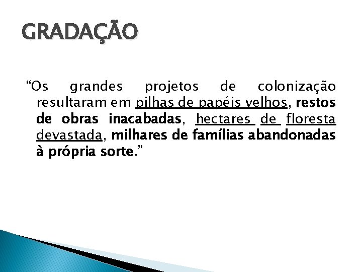 GRADAÇÃO “Os grandes projetos de colonização resultaram em pilhas de papéis velhos, restos de