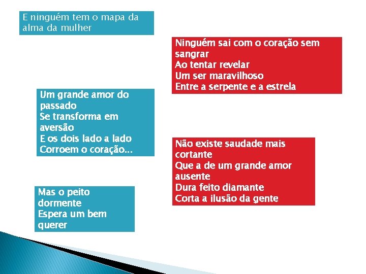 E ninguém tem o mapa da alma da mulher Um grande amor do passado