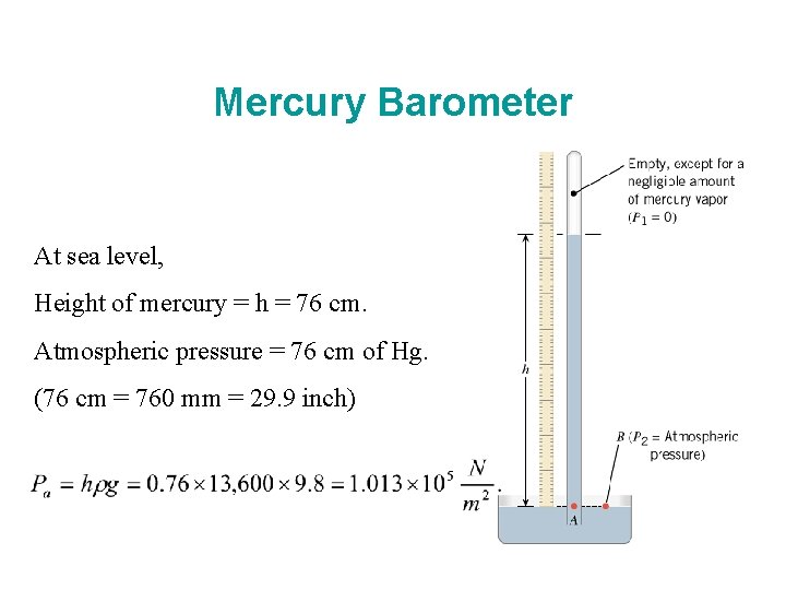 Mercury Barometer At sea level, Height of mercury = h = 76 cm. Atmospheric