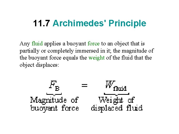 11. 7 Archimedes' Principle Any fluid applies a buoyant force to an object that