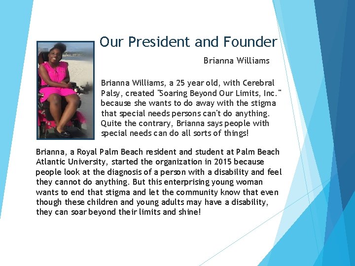 Our President and Founder Brianna Williams, a 25 year old, with Cerebral Palsy, created